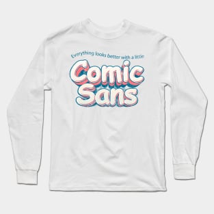 Everything looks better in Comic Sans Long Sleeve T-Shirt